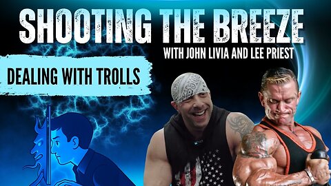 Shooting the Breeze. John Livia and Lee priest. Dealing with internet trolls.