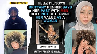 Brittany Renner says her PAST with MEN does NOT determine her value as a woman