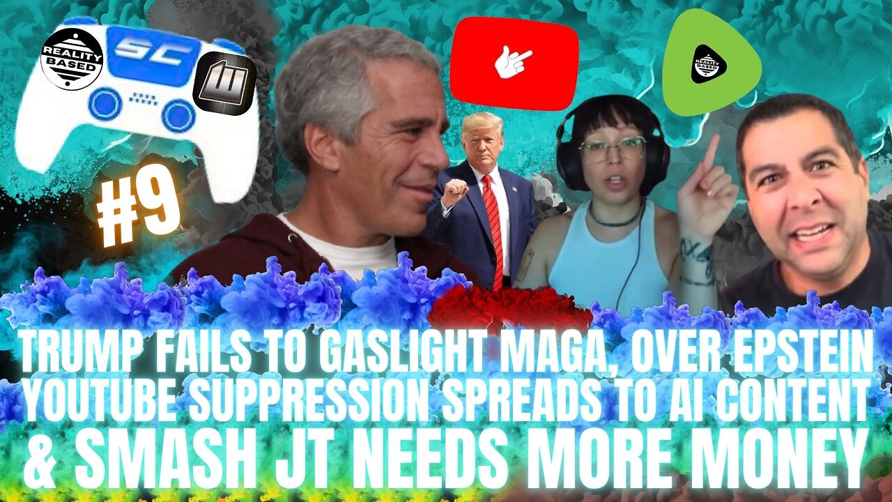 RB: SC; EP 9: Trump FAILS, over Epstein, YouTube Suppression SPREADS & Smash JT Needs More Money