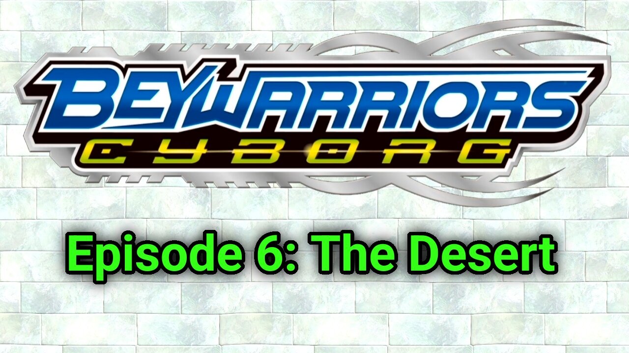 BeyWarriors Cyborg Season 1 Episode 6: The Desert