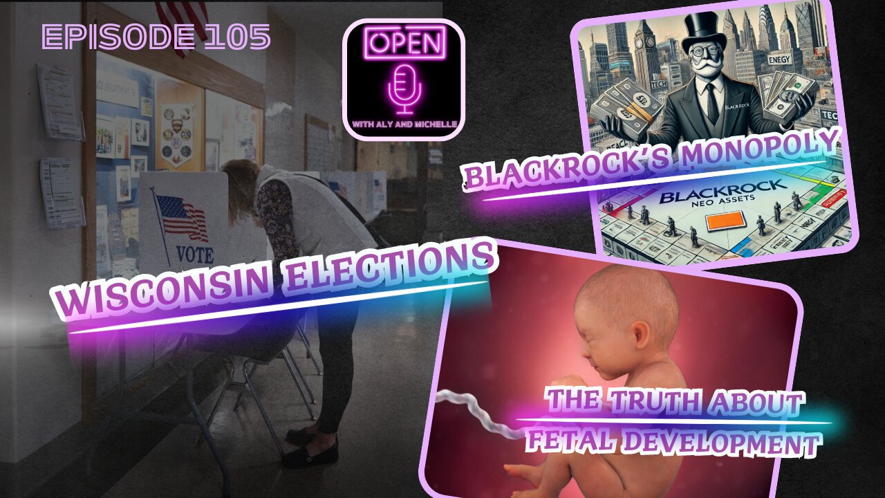 EP. 105 | Wisconsin Elections, Blackrock's Monopoly and the Truth About Fetal Development