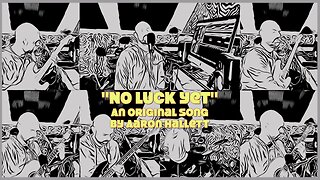 "No Luck Yet" an Original Song by Aaron Hallett