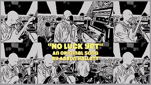 "No Luck Yet" an Original Song by Aaron Hallett
