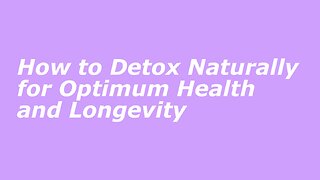 How to Detox Naturally for Optimum Health