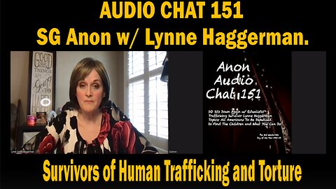 AUDIO CHAT 151 - SG Anon Sits Down w/ Trafficking & Torture Survivor Lynne Haggerman - Tom Homan's Announcement & Patriot Action Steps.