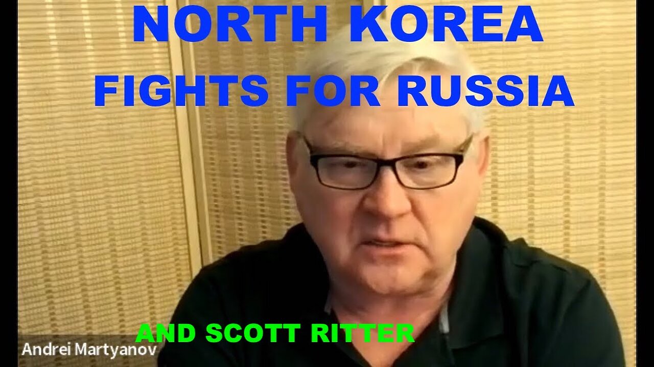 ANDREI MARTYANOV & SCOTT RITTER - NORTH KOREA DEFENDS THE RUSSIAN MOTHERLAND