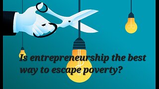 Is Entrepreneurship The Best Way To Escape Poverty?