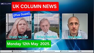 UK COLUMN NEWS - Monday 12th May 2025.