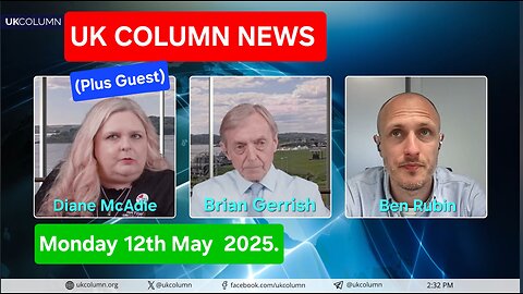 UK COLUMN NEWS - Monday 12th May 2025.