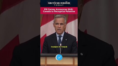 PM Carney announces shift - Canada to recongnize Palestine.
