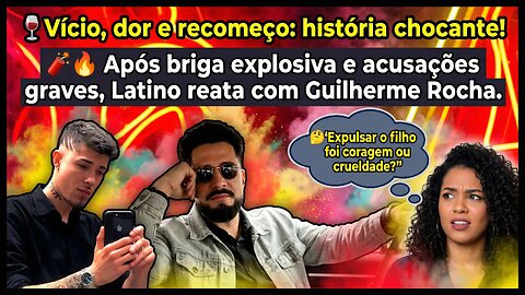 🎭Nossa! Pai e filho em guerra! #Latino e #GuilhermeRocha viram novela pública cheia de reviravoltas!