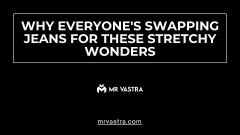 Why Everyone's Swapping Jeans for These Stretchy Wonders By Mr. Vastra