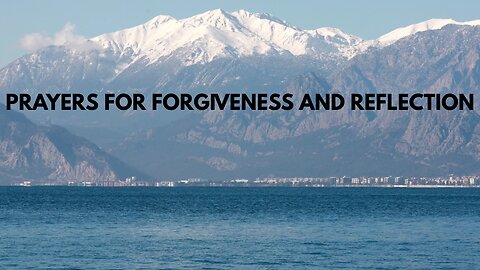 PRAYERS FOR FORGIVENESS AND REFLECTION