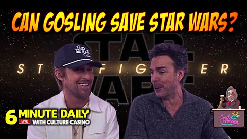 Can Ryan Gosling Save Star Wars? - 6 Minute Daily - August 29th