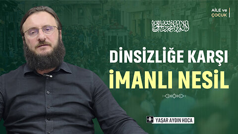 Dinsizliğe Karşı İmanlı Nesil Nasıl Yetiştirilir