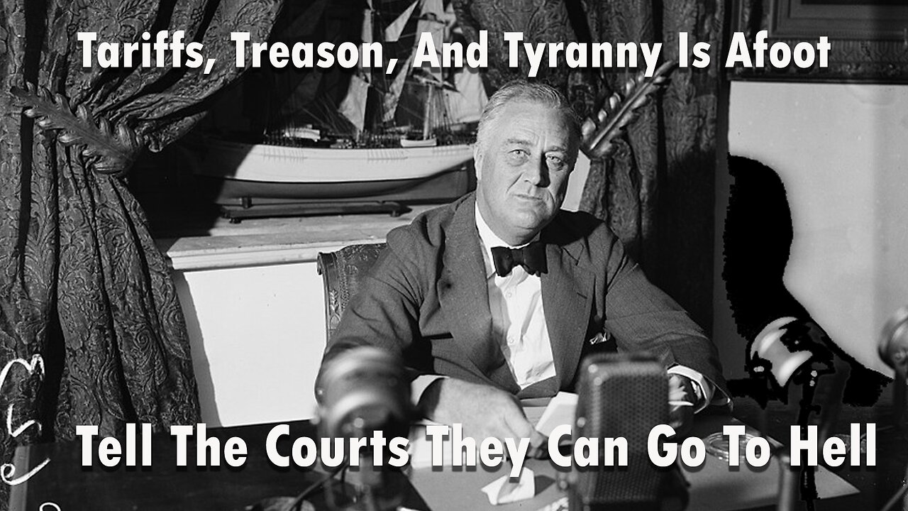 Tariffs, Treason and Tyranny Is Afoot Tell The Courts To Go To Hell