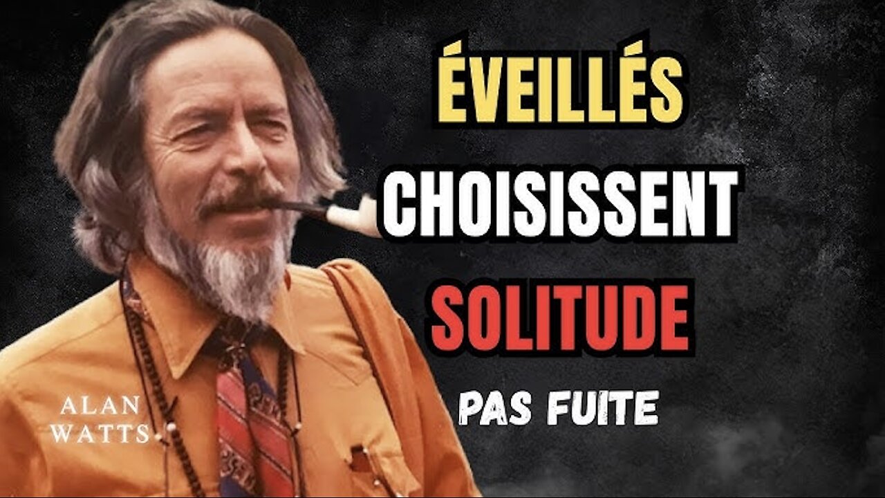 Alan WATTS ★ Les Éveillés Choisissent La Solitude, Pas La Fuite !