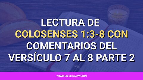 📖 ️Lectura de Colosenses 1:3-8 con comentarios del versículo 7 al 8 parte 2