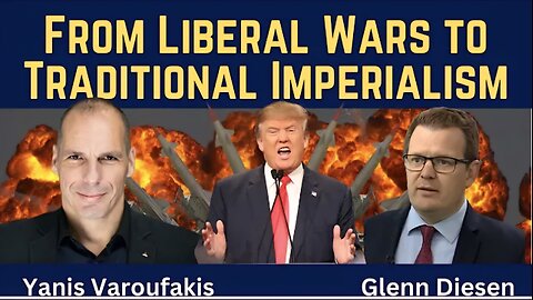 Yanis Varoufakis: From Liberal Wars to Traditional Imperialism
