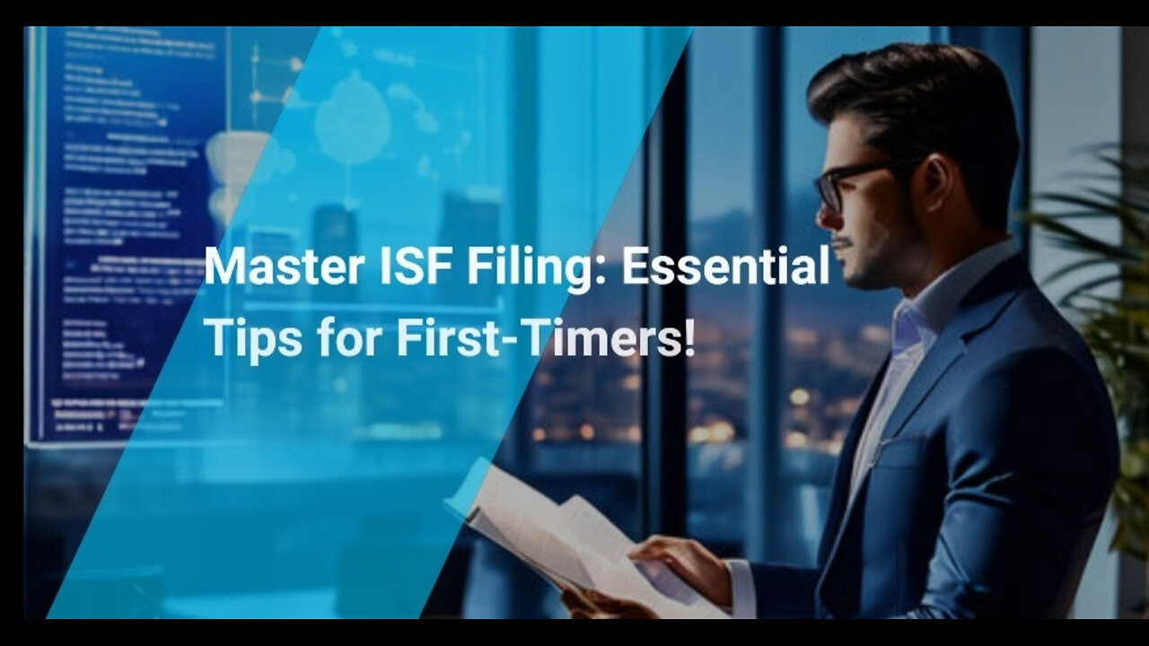 Mastering ISF Filing: Essential Tips for First-Time Importers