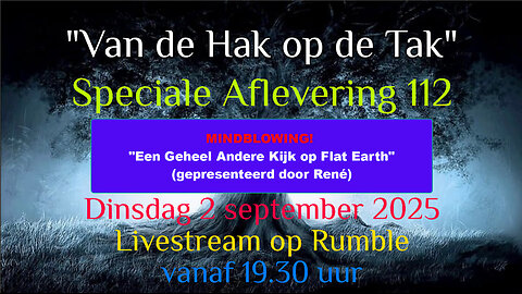 "Van De Hak Op De Tak" - "Een Heel Andere Kijk op Flat Earth". - Dinsdag 2 september 2025