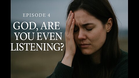 Episode4: God Are You Even Listening?