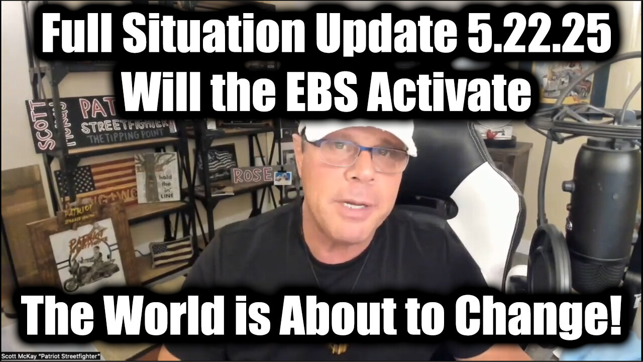 Scott McKay Full Situation Update 5.22.25 - Will the EBS Activate? The World is About to Change!