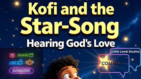 Kofi and the Star-Song | Hearing God’s Love | Little Lamb Studios