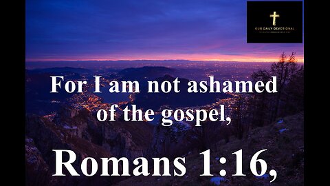 Romans 1:16, Unashamed of the Gospel,