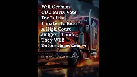 Will German CDU Party Vote For Leftist Lunatic To Be A High Court Judge? I Think They Will!