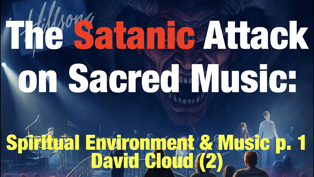 The Satanic Attack on Sacred Music (2): The Spiritual Environment of the Music Issue p1, David Cloud