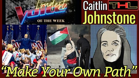 The LOUDEST VOICE of the Week | Don’t Take Instruction On How To Live Your Life - Caitlin Johnstone