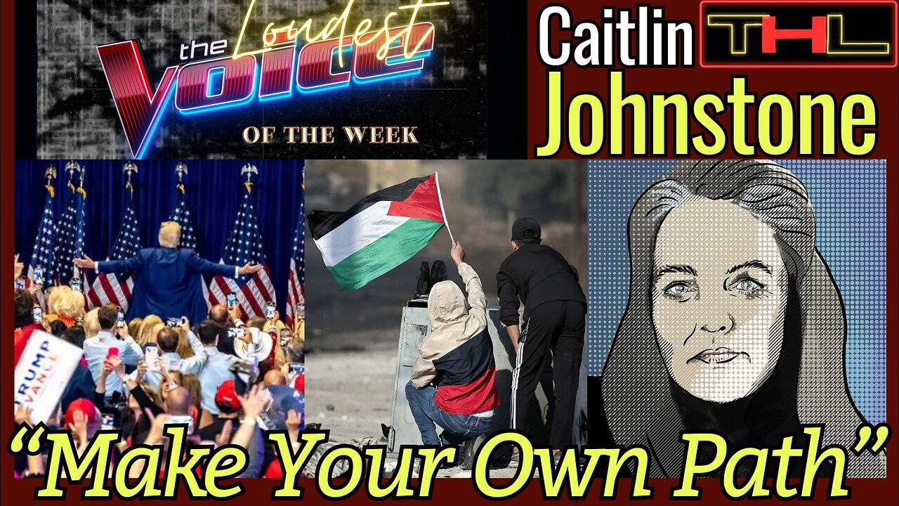 The LOUDEST VOICE of the Week | Don’t Take Instruction On How To Live Your Life - Caitlin Johnstone