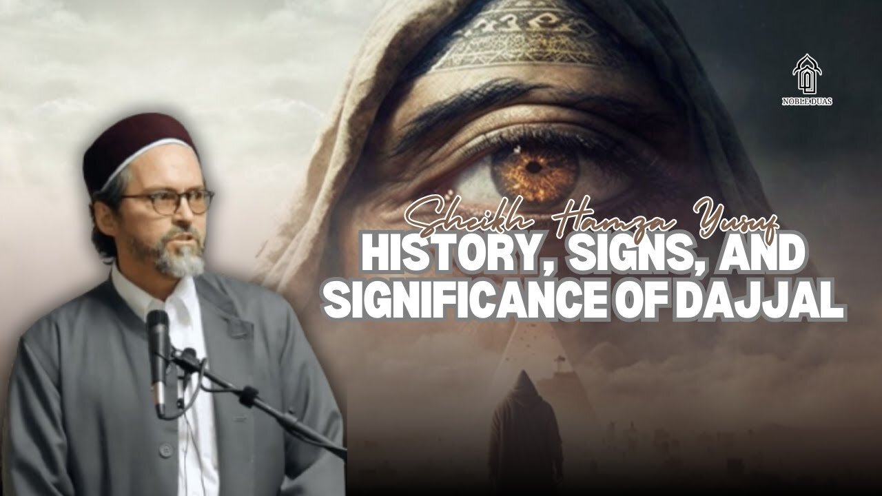 History, Signs, and Significance of Dajjal Shaykh Hamza Yusuf