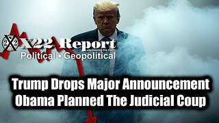 New X22 Report Mar 23 - Trump Drops Major Announcement, Obama Planned The Judicial Coup