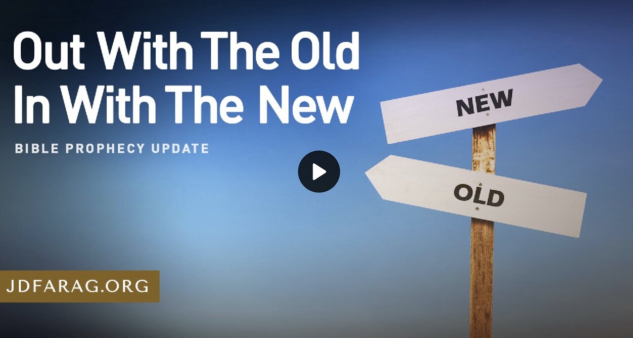 Bible Prophecy Update - Out With The Old In With The New - JD Farag