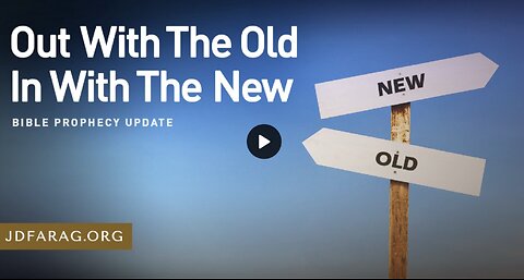 Bible Prophecy Update - Out With The Old In With The New - JD Farag