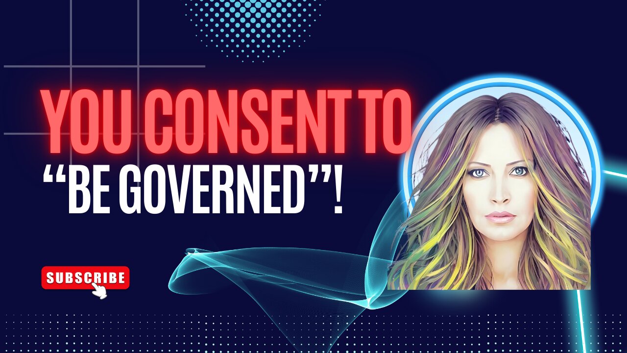 You Consent To Be Governed!