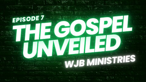 The Gospel Unveiled Episode 7 - John Chapter 2