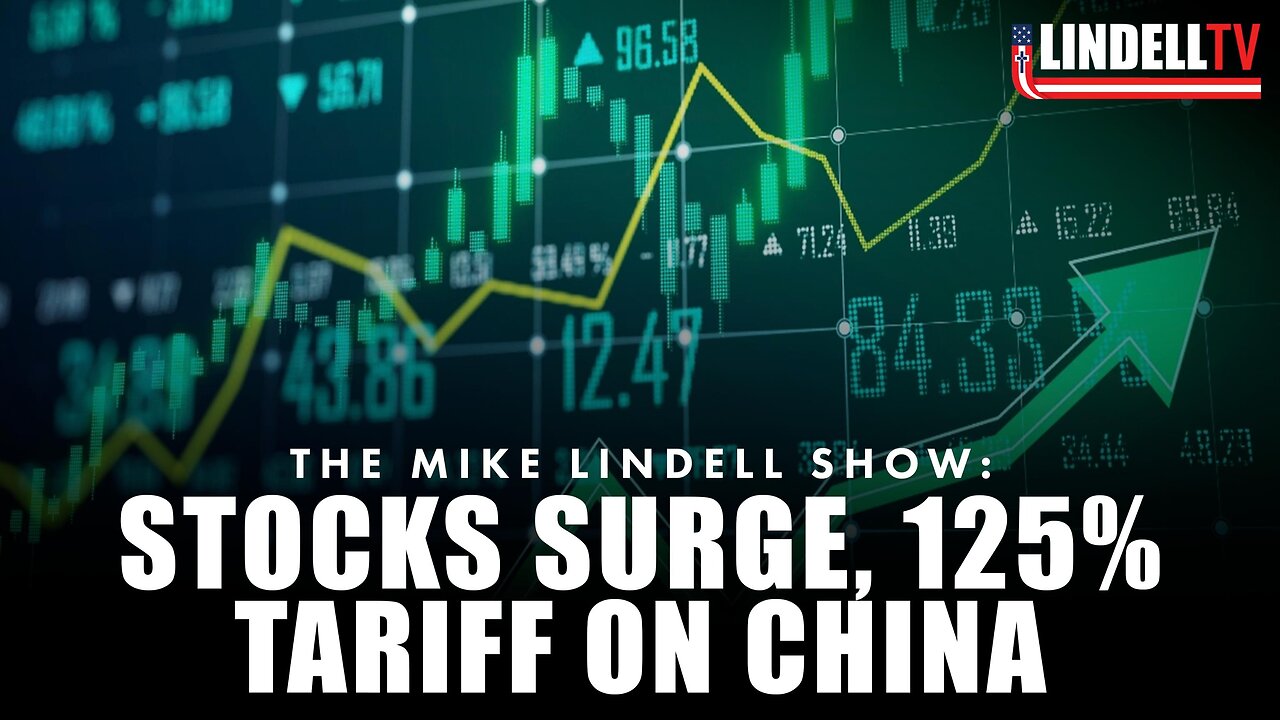 STOCKS SURGE, 125% TARIFF ON CHINA
