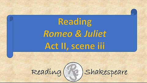 Reading "Romeo & Juliet," Act II, scene iii
