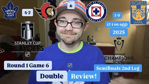 RSR7: Toronto Maple Leafs 4-2 Ottawa Senators Rd1G6 & CF Cruz Azul 1-0 Tigres UANL CCC Double Review