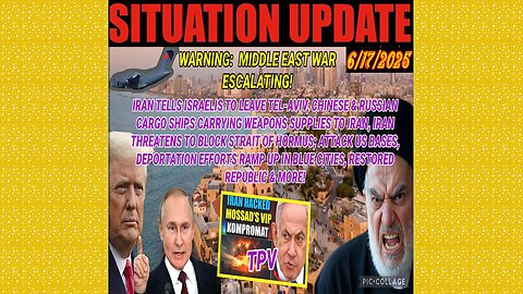 SITUATION UPDATE 6/17/25 - Chinese & Russian Cargo Ships Carrying Weapons Supplies To Iran! Attack Us Bases