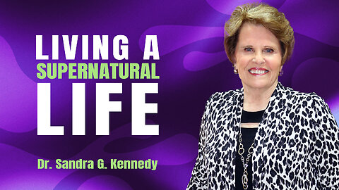Living A Supernatural Life | Dr. Sandra G. Kennedy