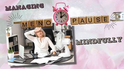 Managing Menopause Mindfully with Sally Friscea pt 1