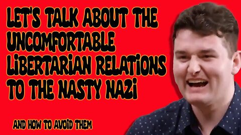 Let's talk about the uncomfortable Libertarian relationship to the Nasty Nazi, and how to avoid it