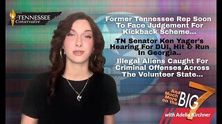 Illegal Aliens Caught For Criminal Offenses Across The Volunteer State… & Much More on The Big 7!