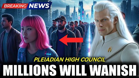 Millions Will Vanish! Pleiadian high Council URGENT Prophetic Warning for Humanity