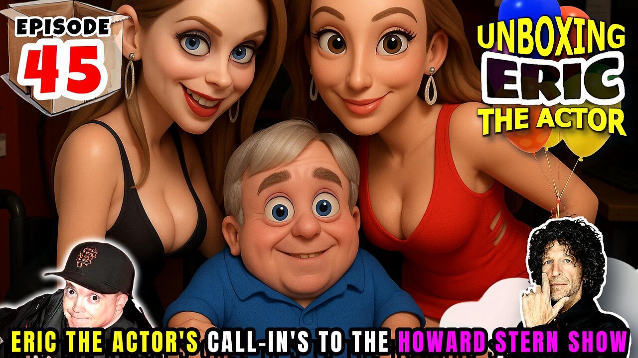 ERIC THE ACTOR CALL BREAKDOWN (EP#45) - UNBOXING ERIC - CALLS TO THE HOWARDSTERN SHOW
