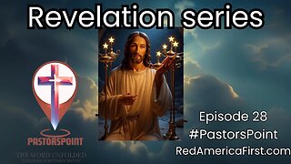 #PASTORSPOINT: Episode 28 Lord's word to the church: Interpreting Revelations RedAmericaFirst.com